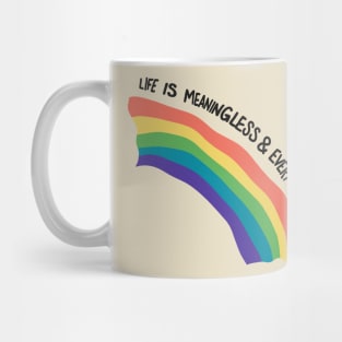 Life Is Meaningless And Everything Dies Mug